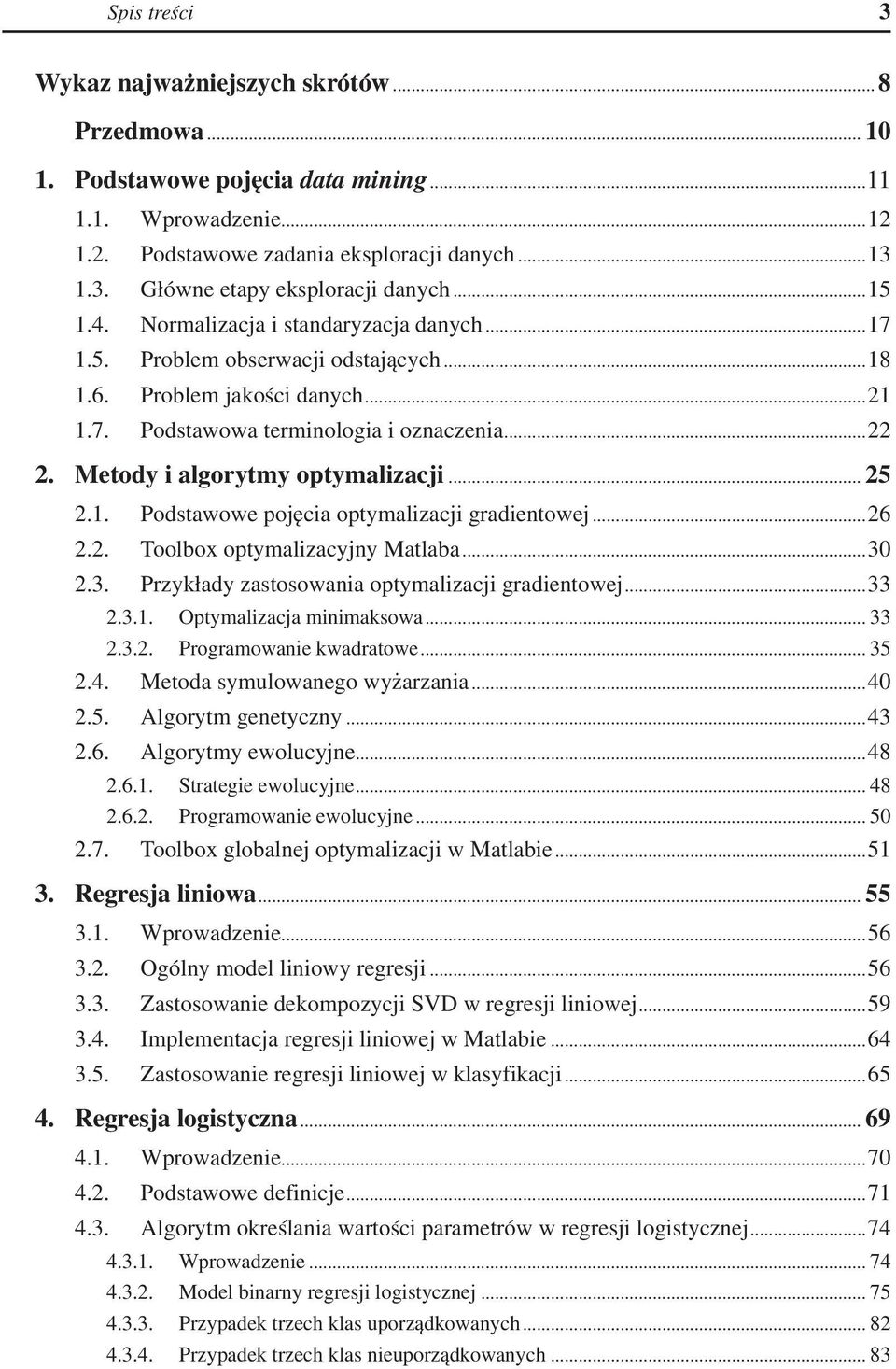 Metody i algorytmy optymalizacji... 25 2.1. Podstawowe pojęcia optymalizacji gradientowej...26 2.2. Toolbox optymalizacyjny Matlaba...30 2.3. Przykłady zastosowania optymalizacji gradientowej...33 2.