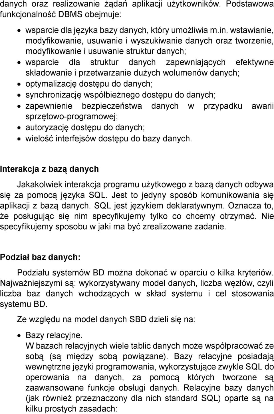 dużych wolumenów danych; optymalizację dostępu do danych; synchronizację współbieżnego dostępu do danych; zapewnienie bezpieczeństwa danych w przypadku awarii sprzętowo-programowej; autoryzację