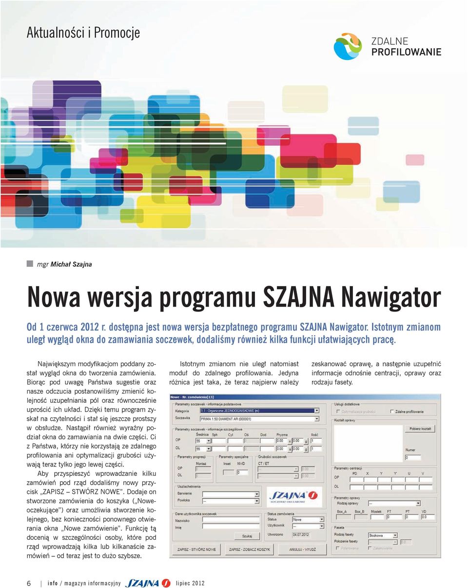 Biorąc pod uwagę państwa sugestie oraz nasze odczucia postanowiliśmy zmienić kolejność uzupełniania pól oraz równocześnie uprościć ich układ.