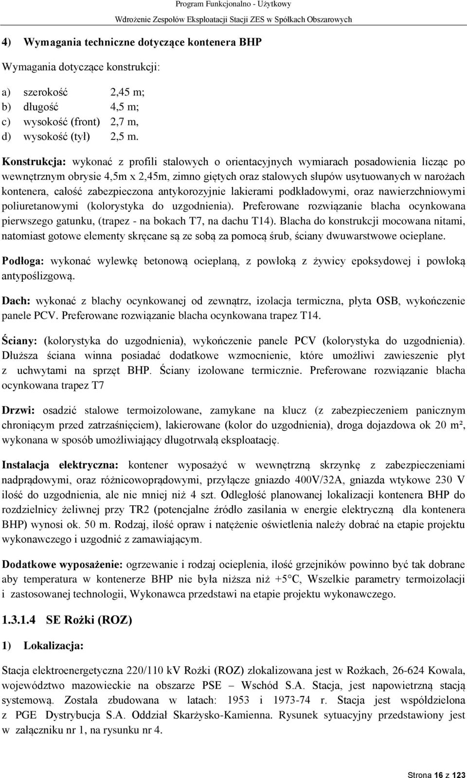 całość zabezpieczona antykorozyjnie lakierami podkładowymi, oraz nawierzchniowymi poliuretanowymi (kolorystyka do uzgodnienia).