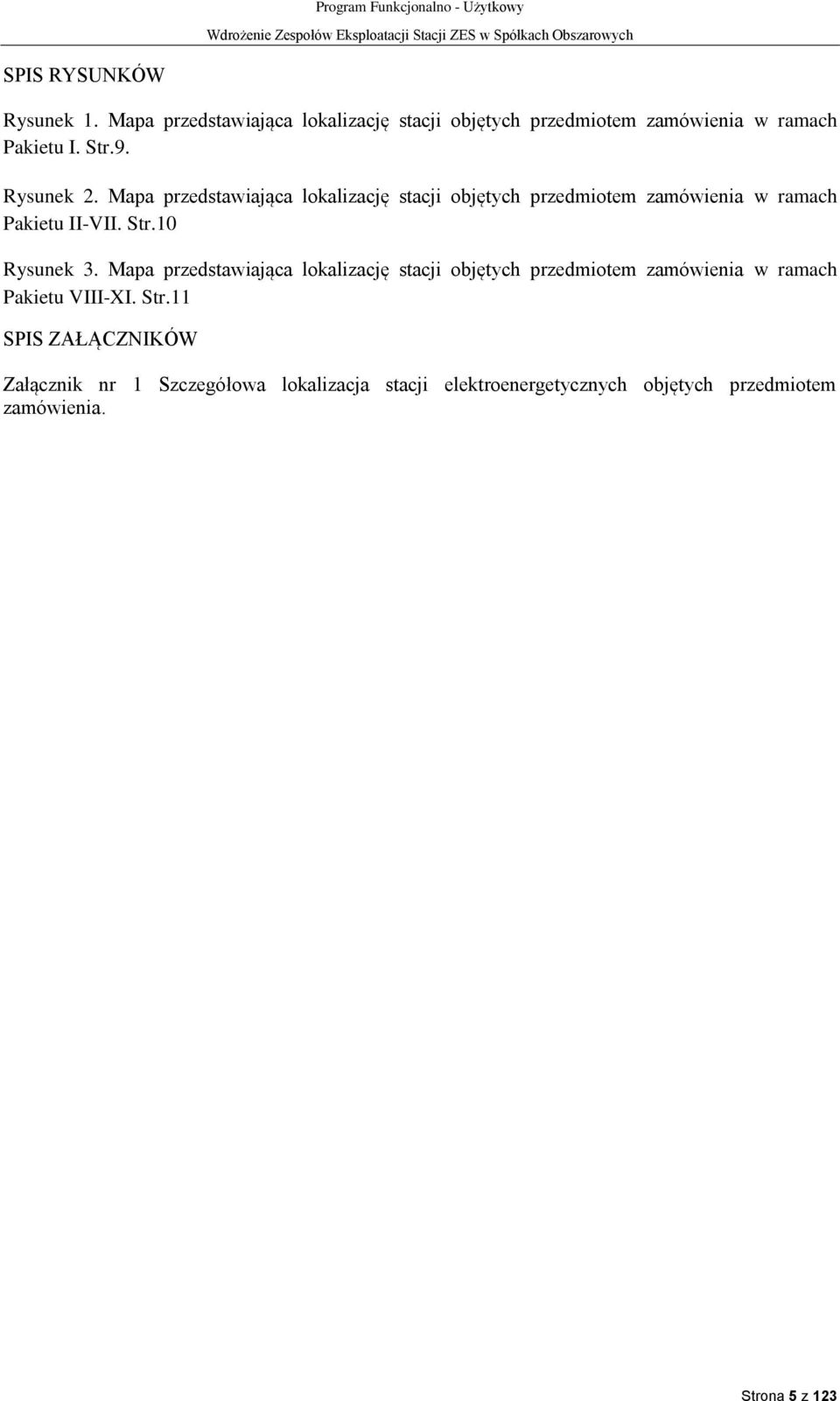 10 Rysunek 3. Mapa przedstawiająca lokalizację stacji objętych przedmiotem zamówienia w ramach Pakietu VIII-XI. Str.