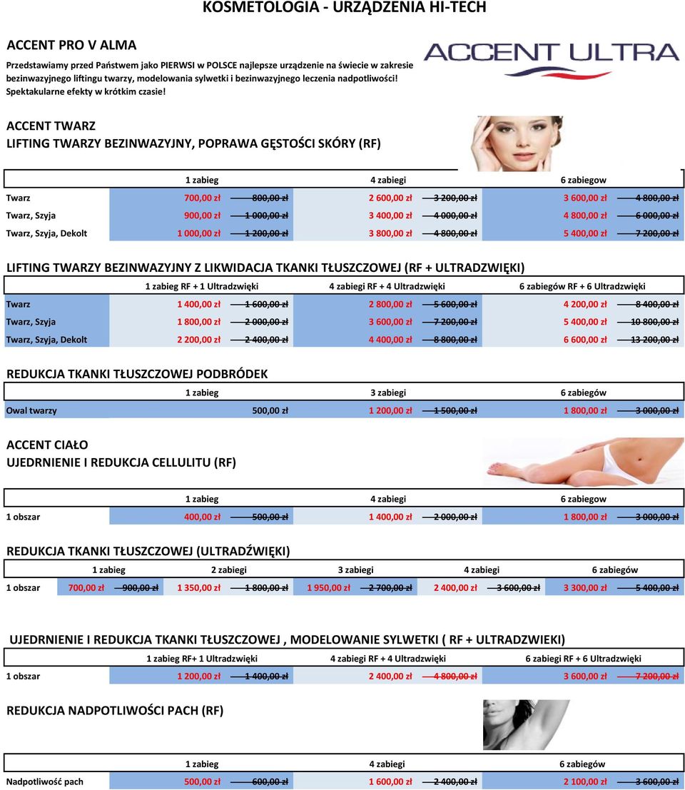 ACCENT TWARZ LIFTING TWARZY BEZINWAZYJNY, POPRAWA GĘSTOŚCI SKÓRY (RF) 4 zabiegi 6 zabiegow Twarz 700,00 zł 800,00 zł 2 600,00 zł 3 200,00 zł 3 600,00 zł 4 800,00 zł Twarz, Szyja 900,00 zł 1 000,00 zł