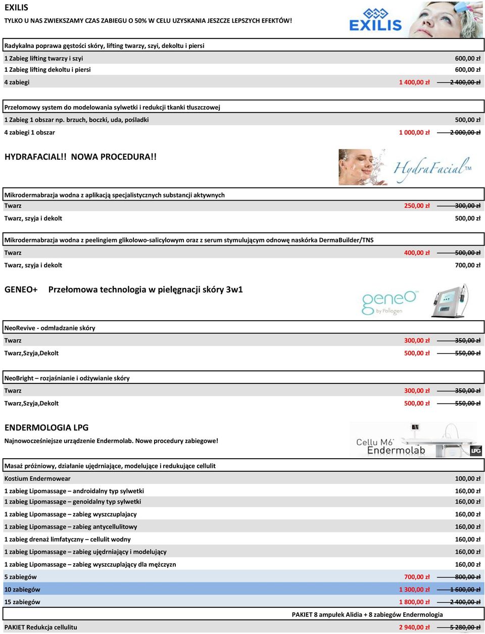 Przełomowy system do modelowania sylwetki i redukcji tkanki tłuszczowej 1 Zabieg 1 obszar np. brzuch, boczki, uda, pośladki 500,00 zł 4 zabiegi 1 obszar 1 000,00 zł 2 000,00 zł HYDRAFACIAL!
