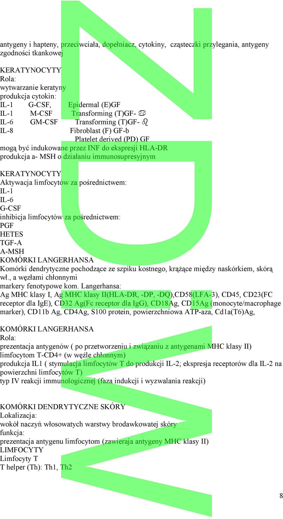 immunosupresyjnym KERATYNOCYTY Aktywacja limfocytów za pośrednictwem: IL-1 IL-6 G-CSF inhibicja limfocytów za pośrednictwem: PGF HETES TGF-A A-MSH KOMÓRKI LANGERHANSA Komórki dendrytyczne pochodzące