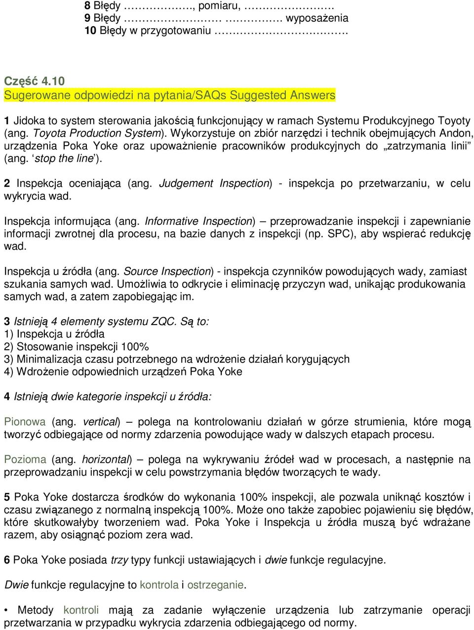 Wykorzystuje on zbiór narzędzi i technik obejmujących Andon, urządzenia Poka Yoke oraz upowaŝnienie pracowników produkcyjnych do zatrzymania linii (ang. stop the line ). 2 Inspekcja oceniająca (ang.
