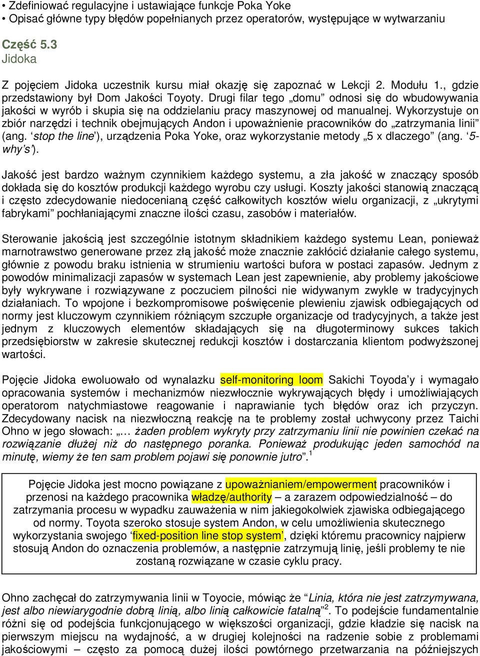 Drugi filar tego domu odnosi się do wbudowywania jakości w wyrób i skupia się na oddzielaniu pracy maszynowej od manualnej.
