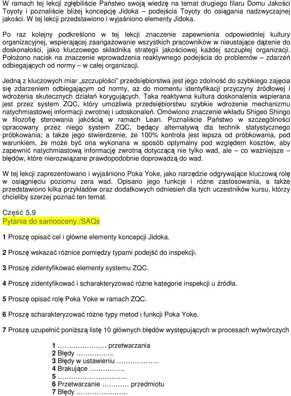 Po raz kolejny podkreślono w tej lekcji znaczenie zapewnienia odpowiedniej kultury organizacyjnej, wspierającej zaangaŝowanie wszystkich pracowników w nieustające dąŝenie do doskonałości, jako
