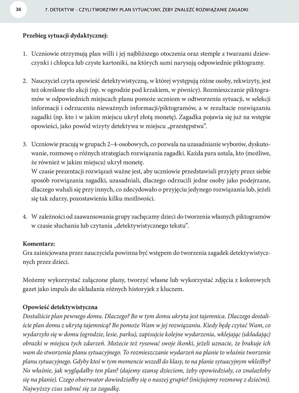 Nauczyciel czyta opowieść detektywistyczną, w której występują różne osoby, rekwizyty, jest też określone tło akcji (np. w ogrodzie pod krzakiem, w piwnicy).