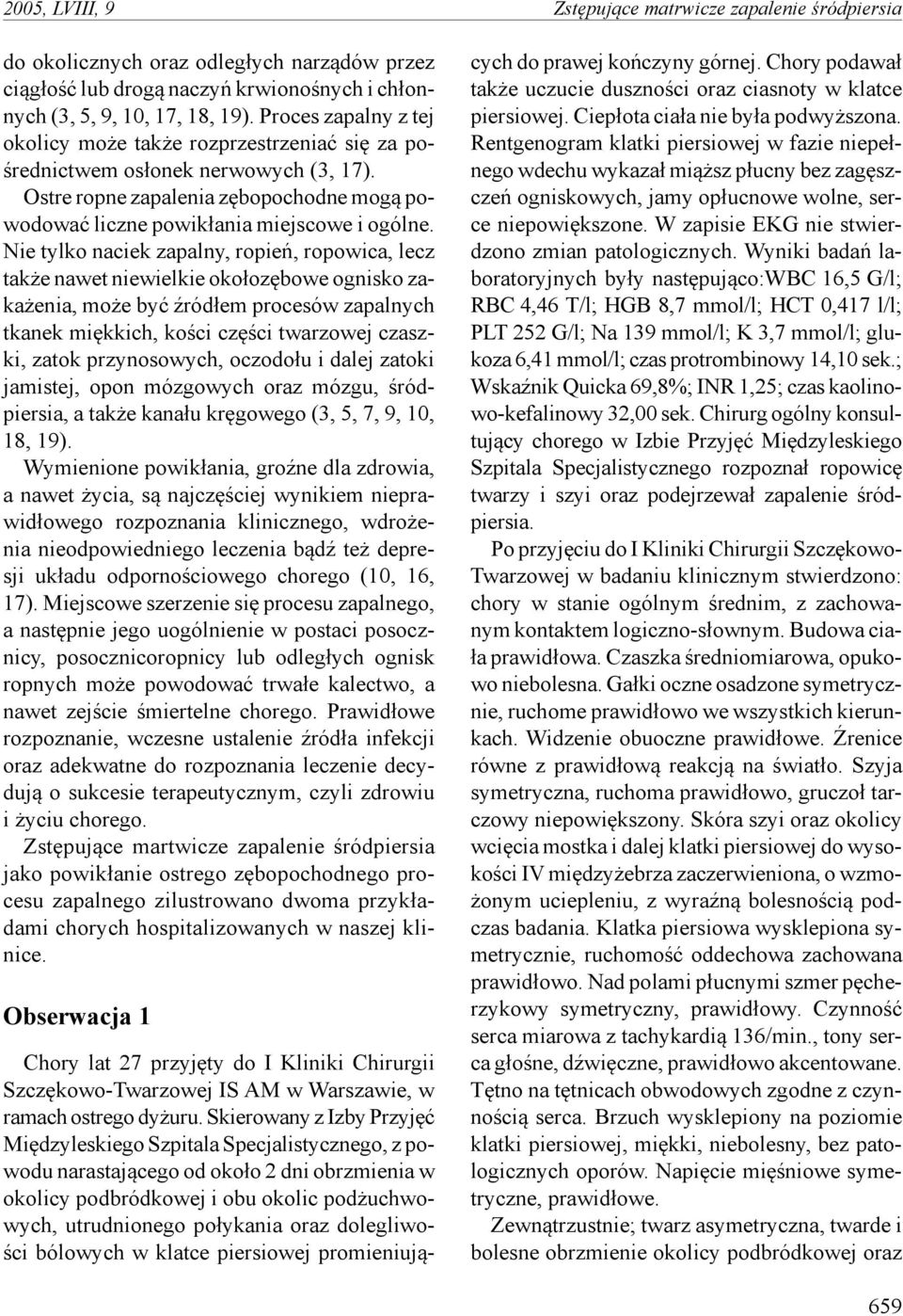Nie tylko naciek zapalny, ropień, ropowica, lecz także nawet niewielkie okołozębowe ognisko zakażenia, może być źródłem procesów zapalnych tkanek miękkich, kości części twarzowej czaszki, zatok