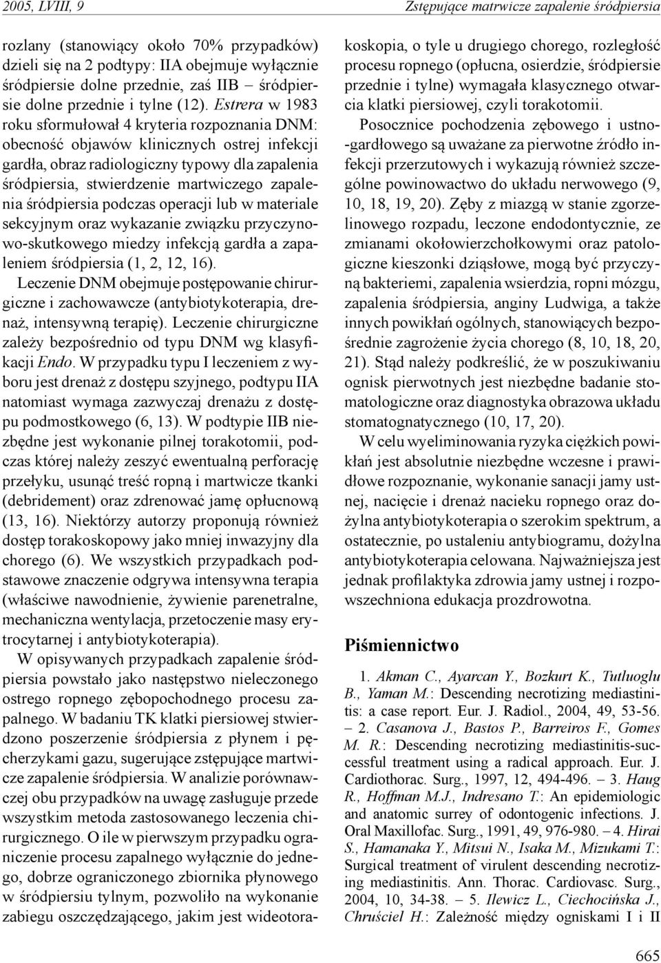 Estrera w 1983 roku sformułował 4 kryteria rozpoznania DNM: obecność objawów klinicznych ostrej infekcji gardła, obraz radiologiczny typowy dla zapalenia śródpiersia, stwierdzenie martwiczego