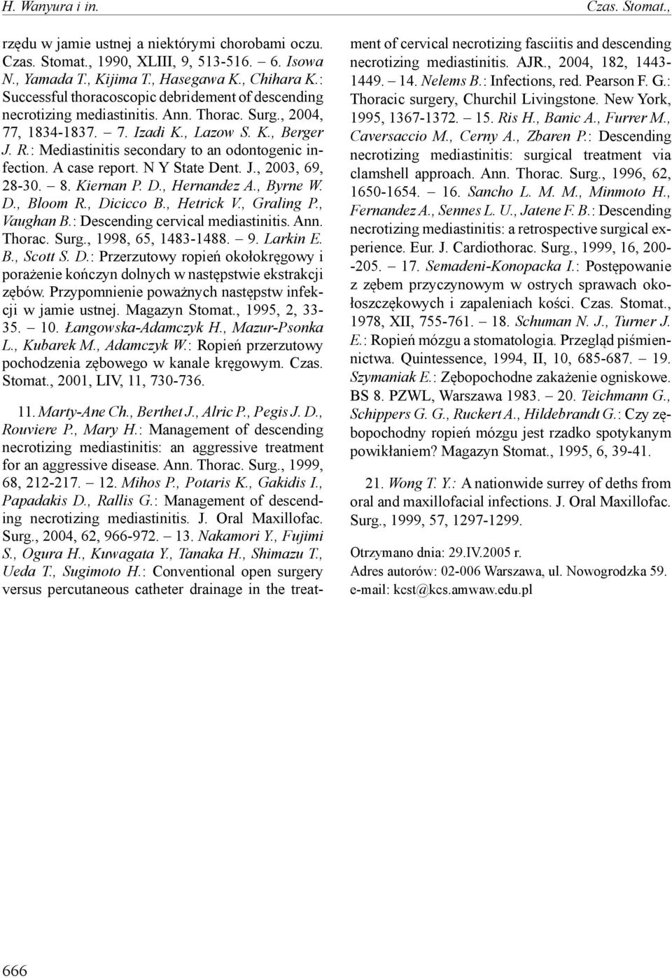 : Mediastinitis secondary to an odontogenic infection. A case report. N Y State Dent. J., 2003, 69, 28-30. 8. Kiernan P. D., Hernandez A., Byrne W. D., Bloom R., Dicicco B., Hetrick V., Graling P.