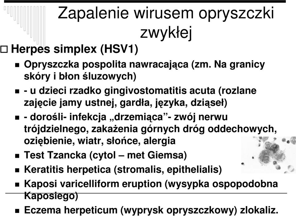dorośli- infekcja drzemiąca - zwój nerwu trójdzielnego, zakaŝenia górnych dróg oddechowych, oziębienie, wiatr, słońce, alergia Test