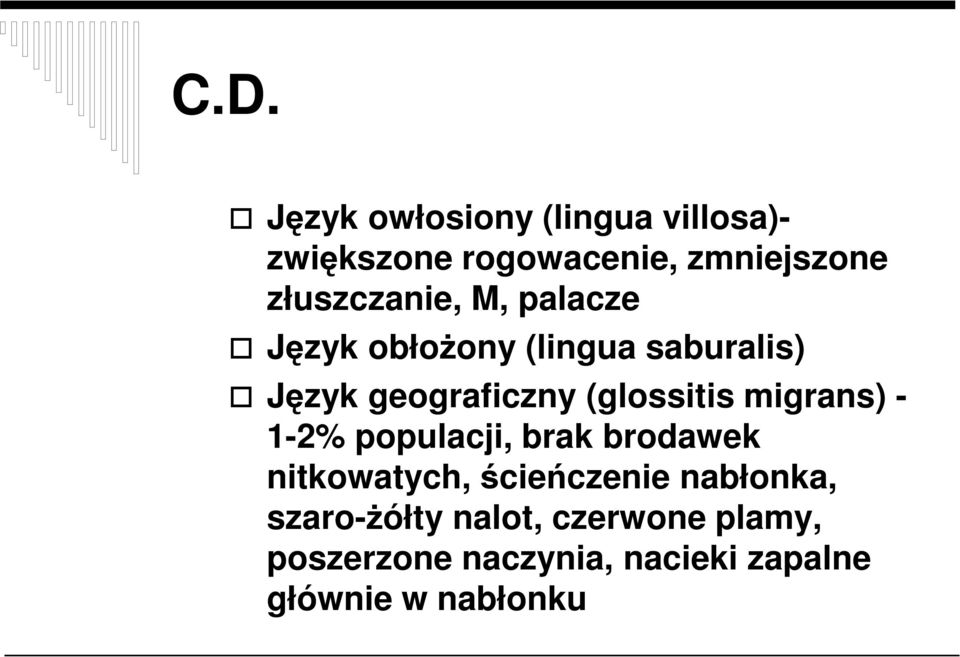 (glossitis migrans) - 1-2% populacji, brak brodawek nitkowatych, ścieńczenie