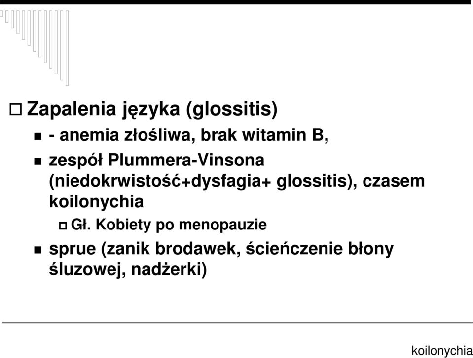 glossitis), czasem koilonychia Gł.