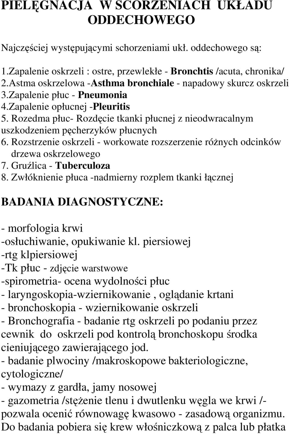 Rozedma płuc- Rozdęcie tkanki płucnej z nieodwracalnym uszkodzeniem pęcherzyków płucnych 6. Rozstrzenie oskrzeli - workowate rozszerzenie róŝnych odcinków drzewa oskrzelowego 7.