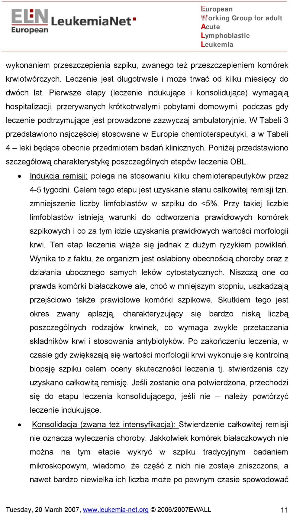 ambulatoryjnie. W Tabeli 3 przedstawiono najczęściej stosowane w Europie chemioterapeutyki, a w Tabeli 4 leki będące obecnie przedmiotem badań klinicznych.