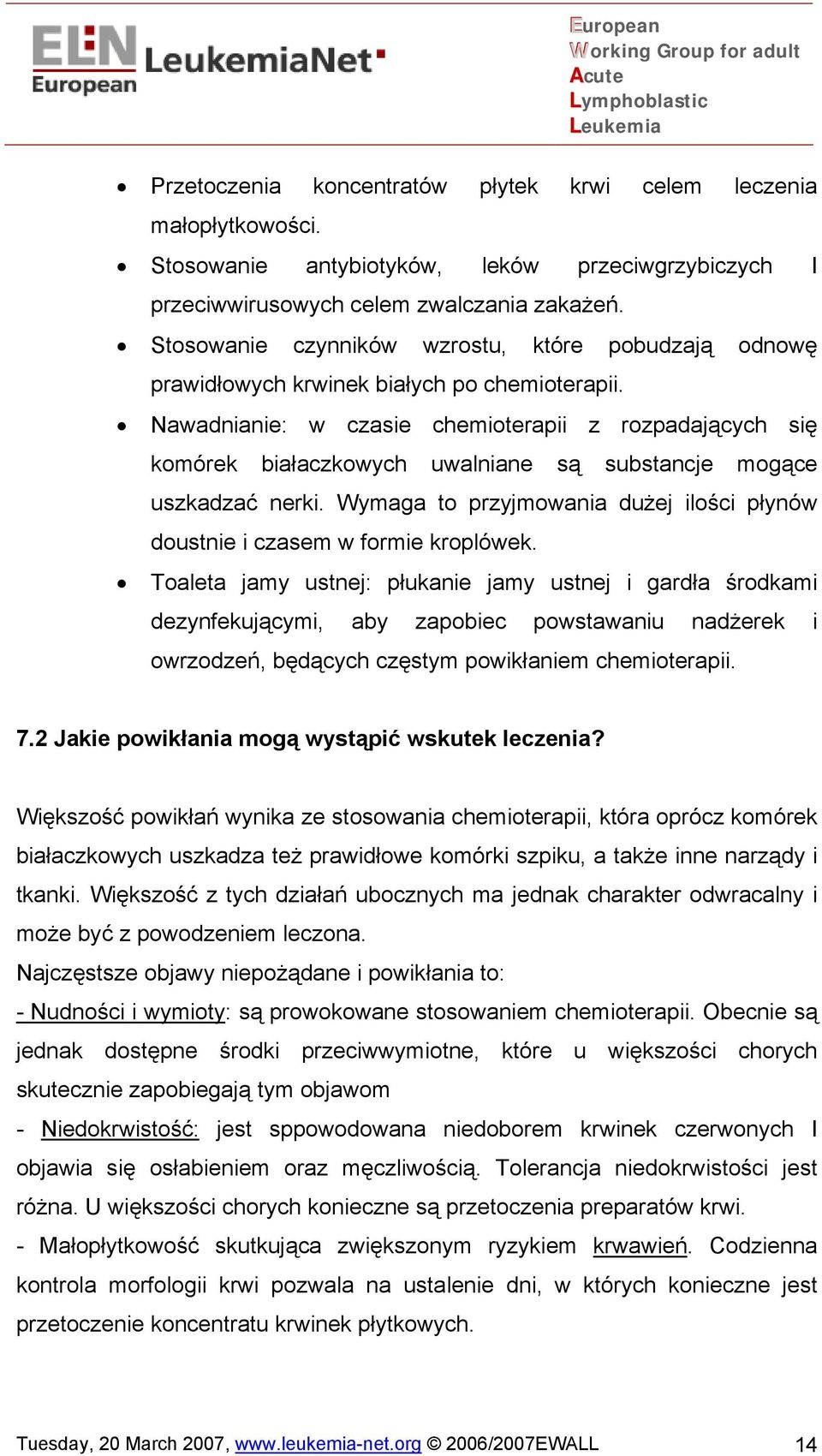 Nawadnianie: w czasie chemioterapii z rozpadających się komórek białaczkowych uwalniane są substancje mogące uszkadzać nerki.