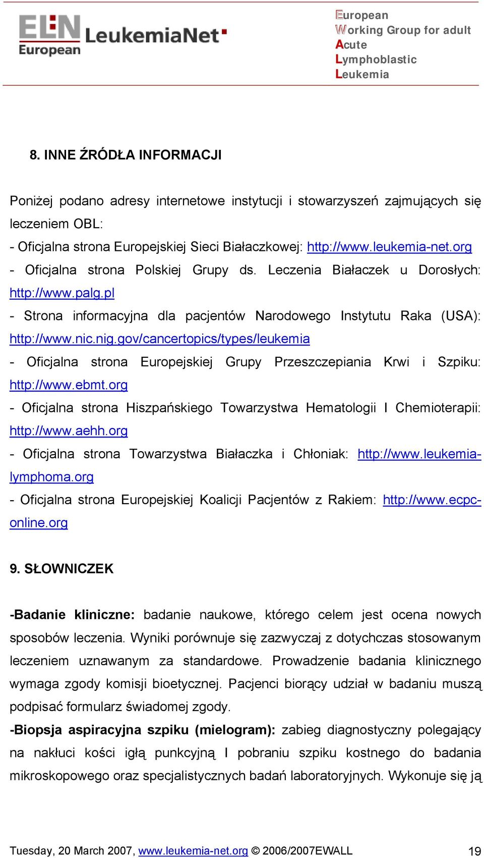 gov/cancertopics/types/leukemia - Oficjalna strona Europejskiej Grupy Przeszczepiania Krwi i Szpiku: http://www.ebmt.