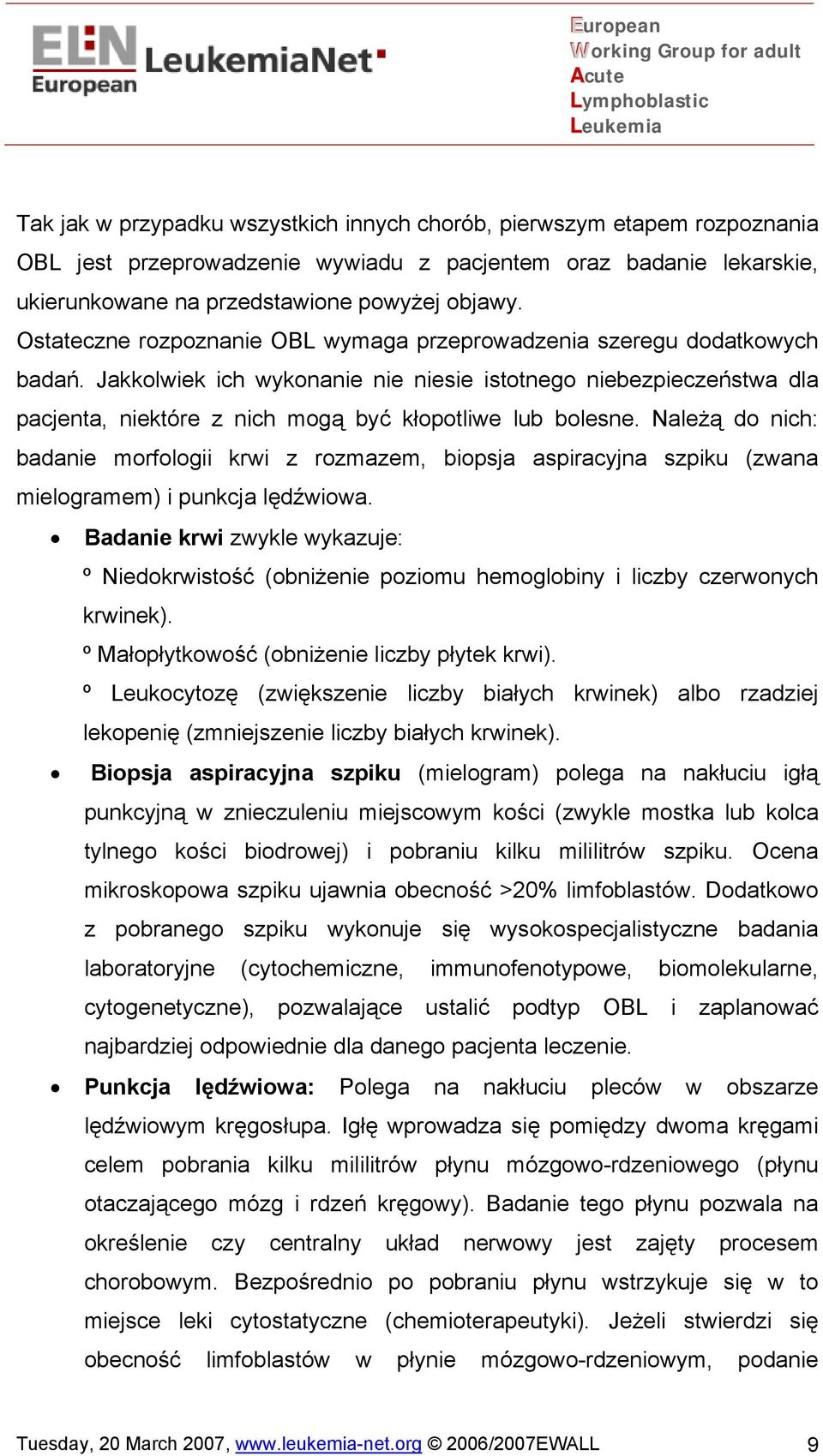 Jakkolwiek ich wykonanie nie niesie istotnego niebezpieczeństwa dla pacjenta, niektóre z nich mogą być kłopotliwe lub bolesne.