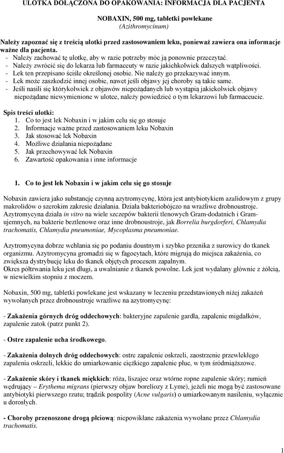 - Lek ten przepisano ściśle określonej osobie. Nie należy go przekazywać innym. - Lek może zaszkodzić innej osobie, nawet jeśli objawy jej choroby są takie same.