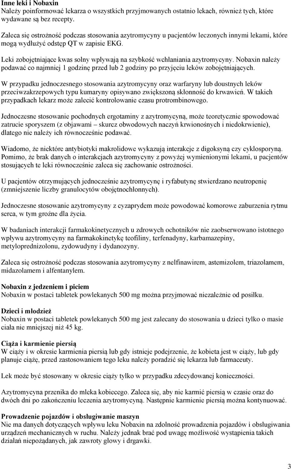 Leki zobojętniające kwas solny wpływają na szybkość wchłaniania azytromycyny. Nobaxin należy podawać co najmniej 1 godzinę przed lub 2 godziny po przyjęciu leków zobojętniających.