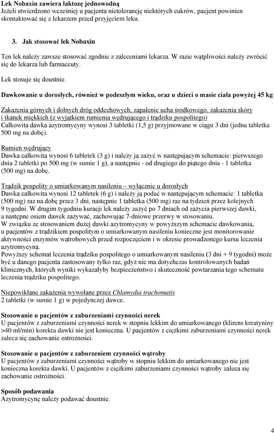 Dawkowanie u dorosłych, również w podeszłym wieku, oraz u dzieci o masie ciała powyżej 45 kg Zakażenia górnych i dolnych dróg oddechowych, zapalenie ucha środkowego, zakażenia skóry i tkanek miękkich