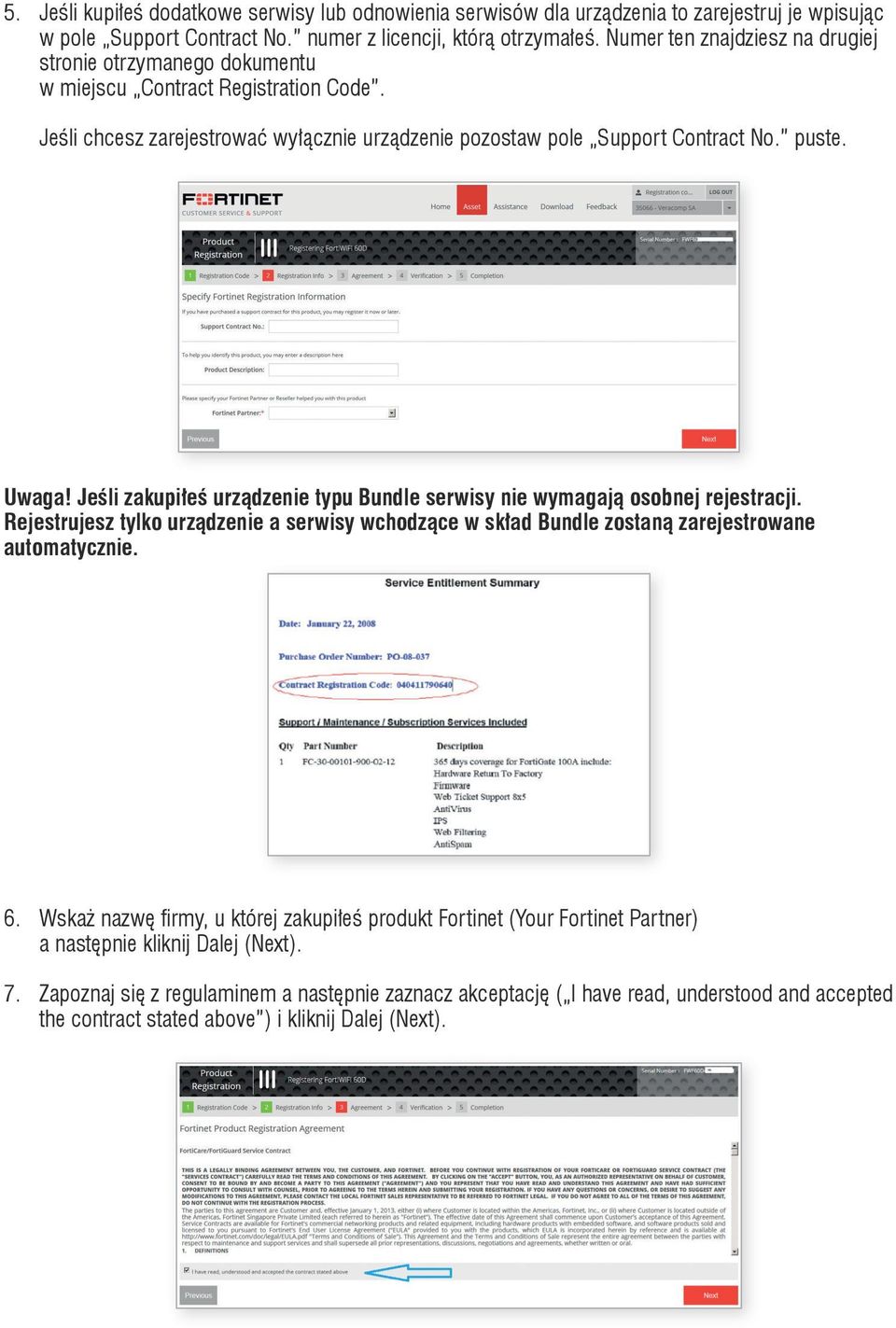 Jeśli zakupiłeś urządzenie typu Bundle serwisy nie wymagają osobnej rejestracji. Rejestrujesz tylko urządzenie a serwisy wchodzące w skład Bundle zostaną zarejestrowane automatycznie. 6.