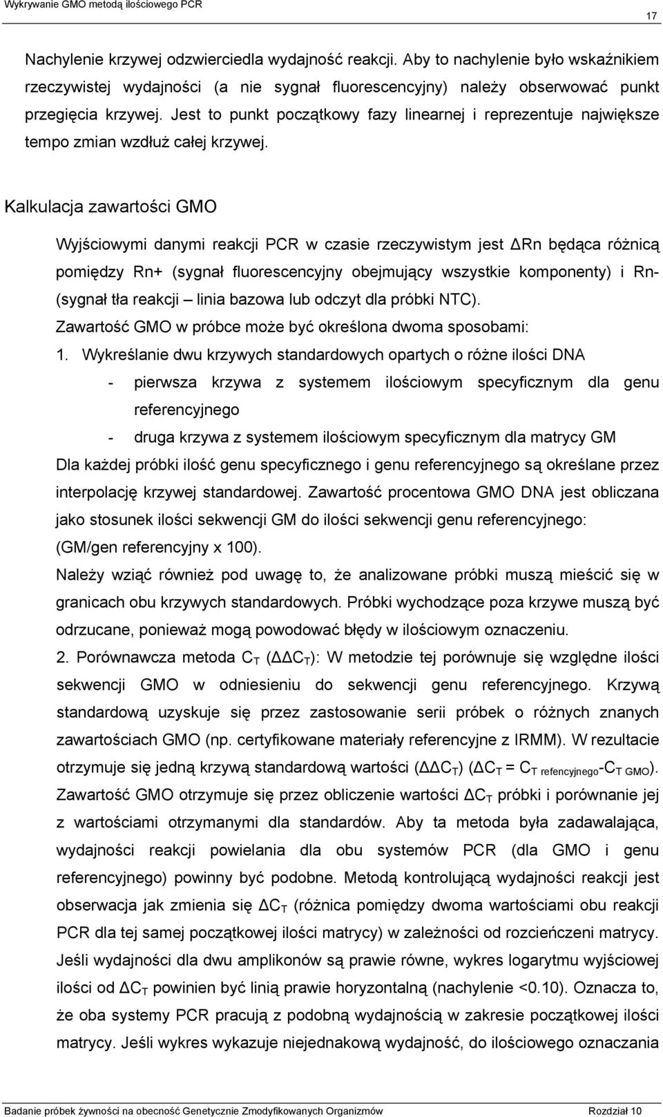 Kalkulacja zawartości GMO Wyjściowymi danymi reakcji PCR w czasie rzeczywistym jest Rn będąca różnicą pomiędzy Rn+ (sygnał fluorescencyjny obejmujący wszystkie komponenty) i Rn- (sygnał tła reakcji