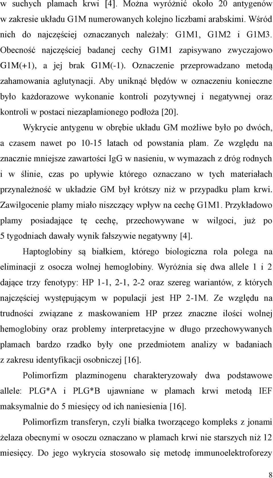 Aby uniknąć błędów w oznaczeniu konieczne było każdorazowe wykonanie kontroli pozytywnej i negatywnej oraz kontroli w postaci niezaplamionego podłoża [20].