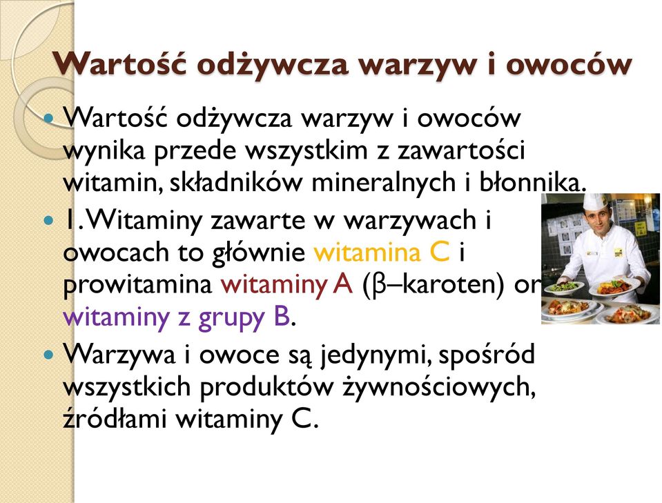 Witaminy zawarte w warzywach i owocach to głównie witamina C i prowitamina witaminy A (β