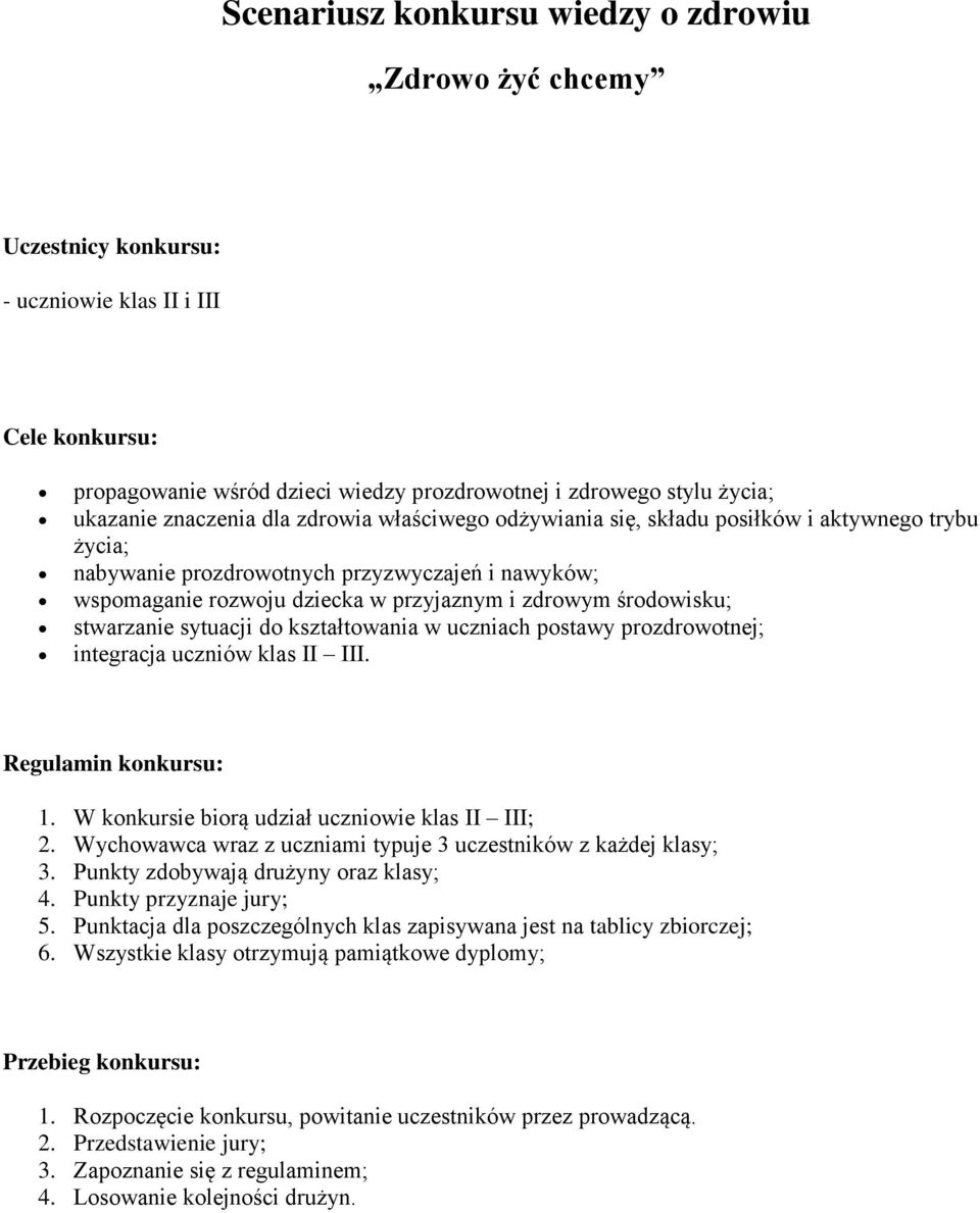 środowisku; stwarzanie sytuacji do kształtowania w uczniach postawy prozdrowotnej; integracja uczniów klas II III. Regulamin konkursu: 1. W konkursie biorą udział uczniowie klas II III; 2.