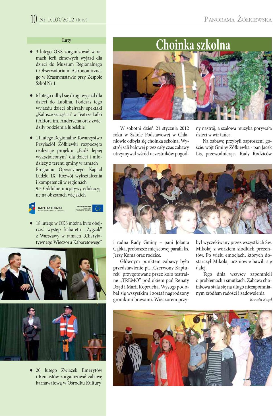 Andersena oraz zwiedziły podziemia lubelskie 11 lutego Regionalne Towarzystwo Przyjaciół Żółkiewki rozpoczęło realizację projektu Bądź lepiej wykształconym dla dzieci i młodzieży z terenu gminy w