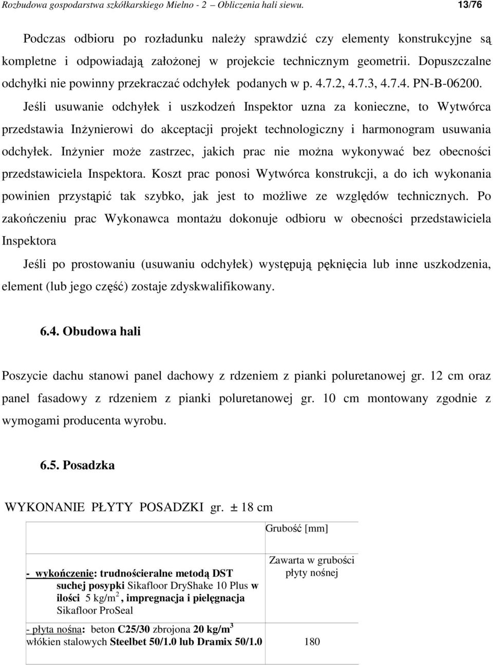 Dopuszczalne odchyłki nie powinny przekraczać odchyłek podanych w p. 4.7.2, 4.7.3, 4.7.4. PN-B-06200.