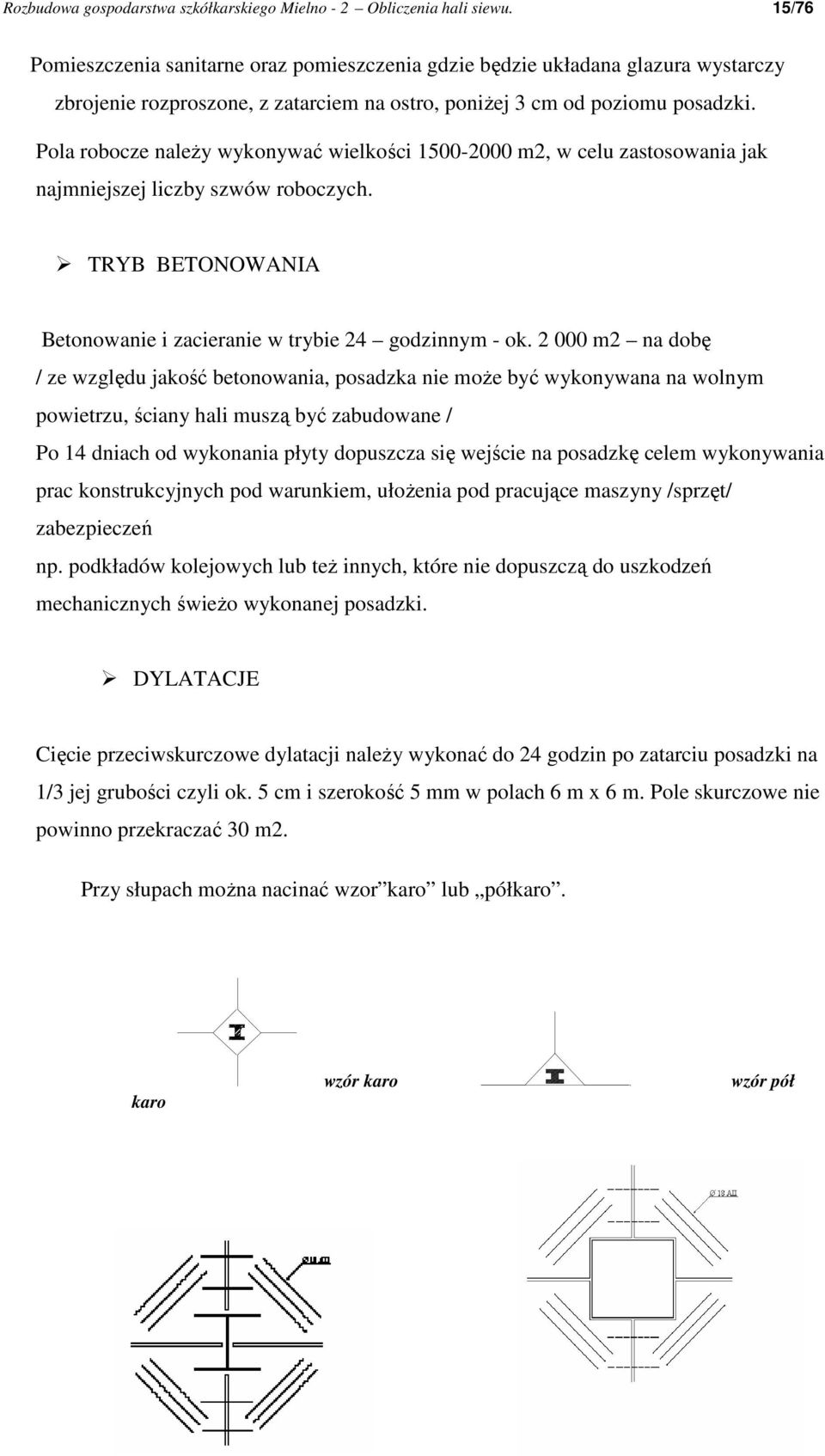 Pola robocze naleŝy wykonywać wielkości 1500-2000 m2, w celu zastosowania jak najmniejszej liczby szwów roboczych. TRYB BETONOWANIA Betonowanie i zacieranie w trybie 24 godzinnym - ok.