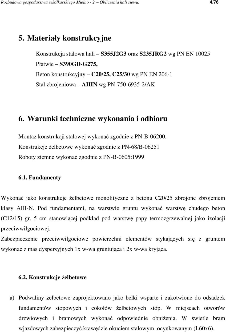 PN-750-6935-2/AK 6. Warunki techniczne wykonania i odbioru MontaŜ konstrukcji stalowej wykonać zgodnie z PN-B-06200.