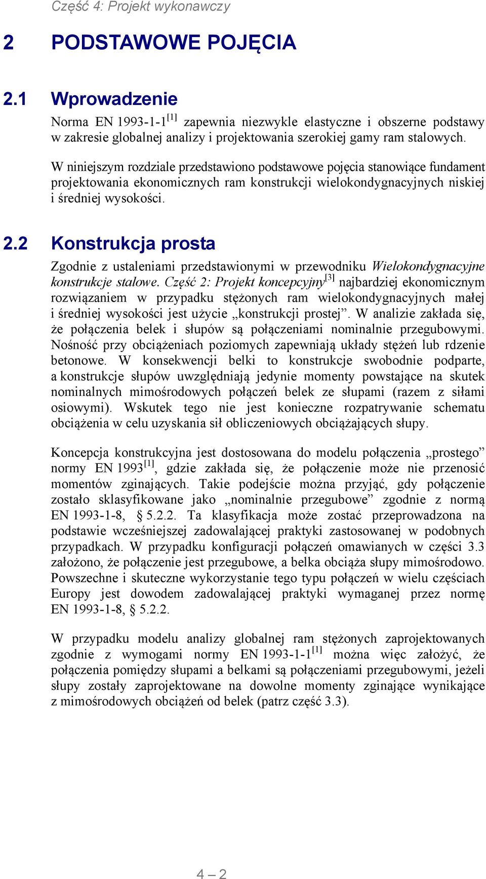 . Konstrukcja prosta Zgodnie z ustaleniami przedstawionymi w przewodniku Wielokondygnacyjne konstrukcje stalowe.