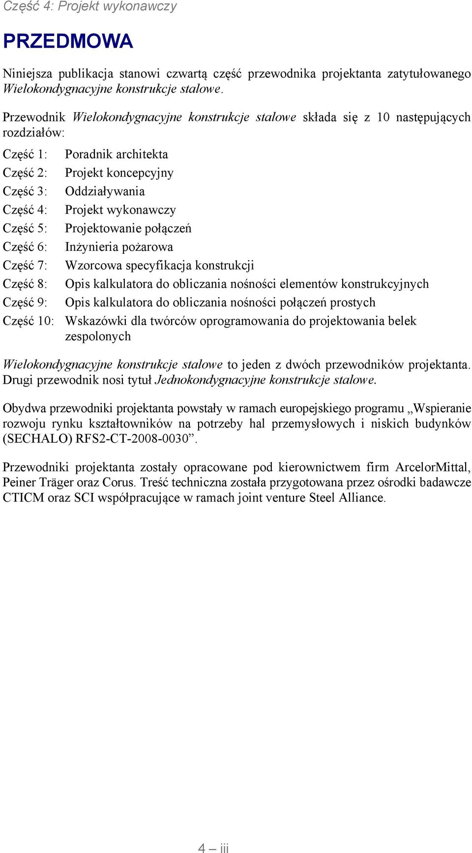 Część 5: Projektowanie połączeń Część 6: Inżynieria pożarowa Część 7: Wzorcowa specyfikacja konstrukcji Część 8: Opis kalkulatora do obliczania nośności elementów konstrukcyjnych Część 9: Opis