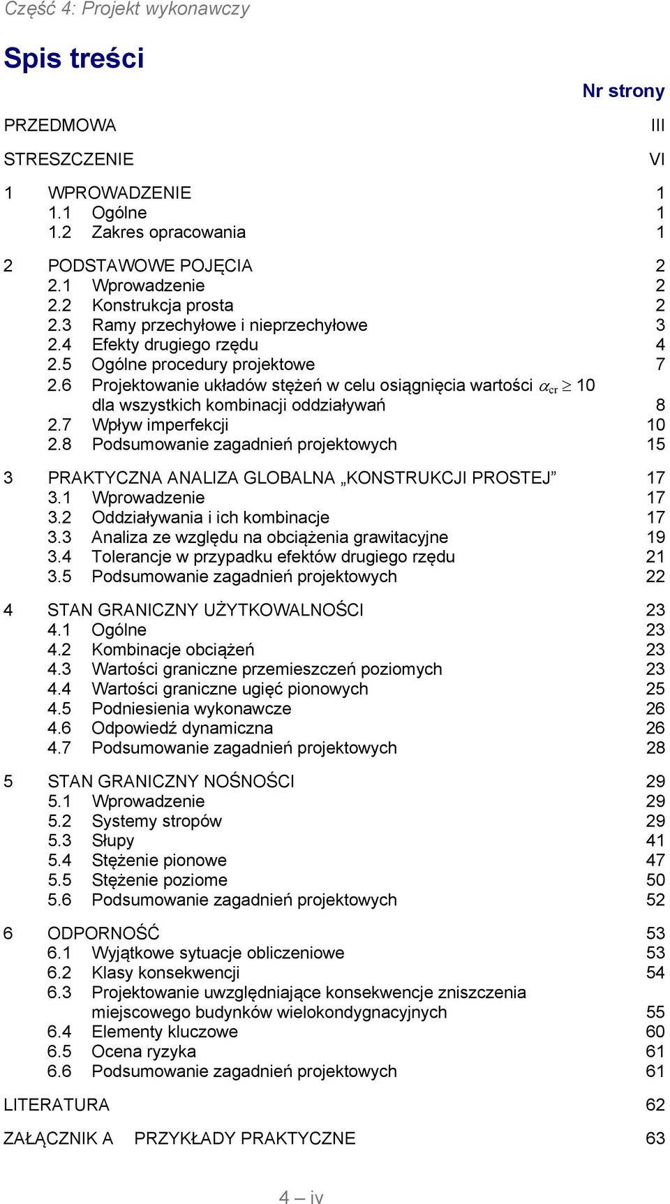 8 Podsumowanie zagadnień projektowych 15 3 PRAKTYCZNA ANALIZA GLOBALNA KONSTRUKCJI PROSTEJ 17 3.1 Wprowadzenie 17 3. Oddziaływania i ich kombinacje 17 3.