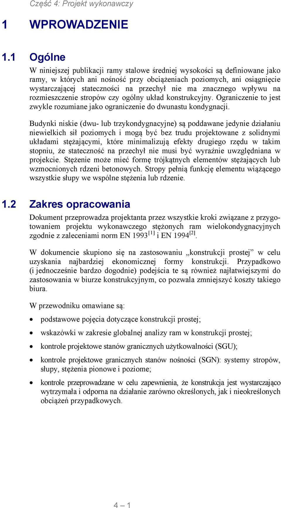 nie ma znacznego wpływu na rozmieszczenie stropów czy ogólny układ konstrukcyjny. Ograniczenie to jest zwykle rozumiane jako ograniczenie do dwunastu kondygnacji.