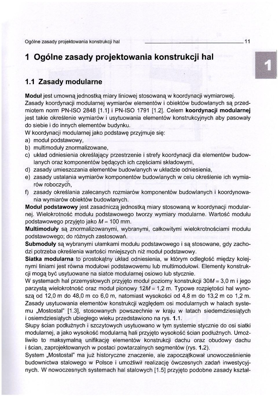 Celem koordynacji modularnej jest takie określenie wymiarów i usytuowania elementów konstrukcyjnych aby pasowały do siebie i do innych elementów budynku.