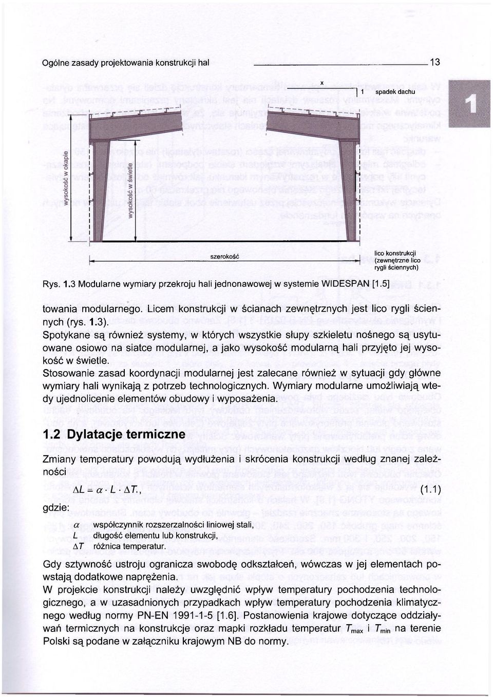 Spotykane są również systemy, w których wszystkie słupy szkieletu nośnego są usytuowane osiowo na siatce modularnej, a jako wysokość modularną hali przyjęto jej wysokość w świetle.