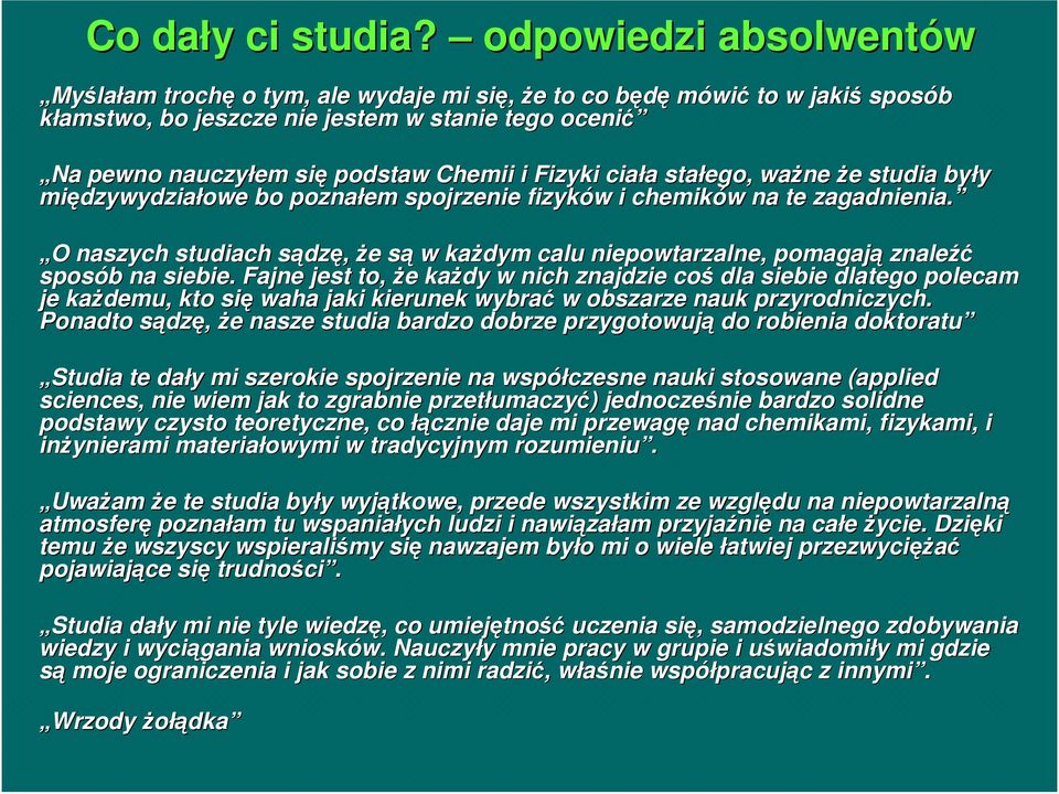 Fizyki ciała stałego, waŝne w Ŝe studia były międzywydziałowe bo poznałem spojrzenie fizyków i chemików na te zagadnienia.