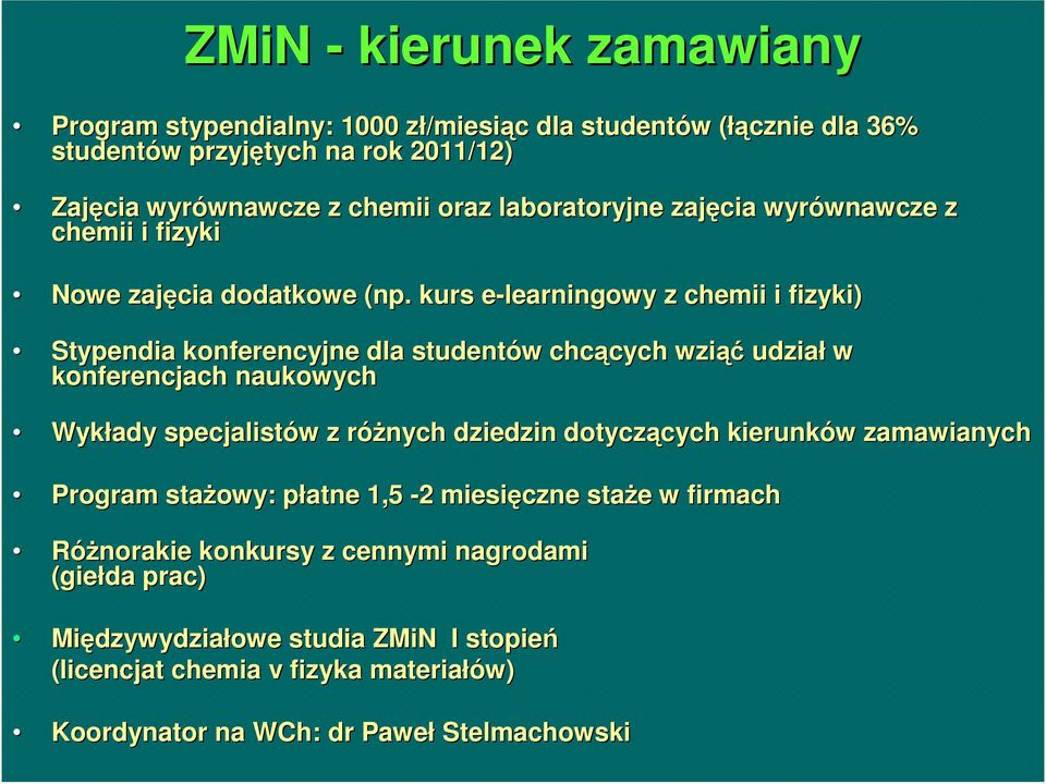 kurs e-learningowy z chemii i fizyki) Stypendia konferencyjne dla studentów chcących wziąć udział w konferencjach naukowych Wykłady specjalistów z róŝnych dziedzin