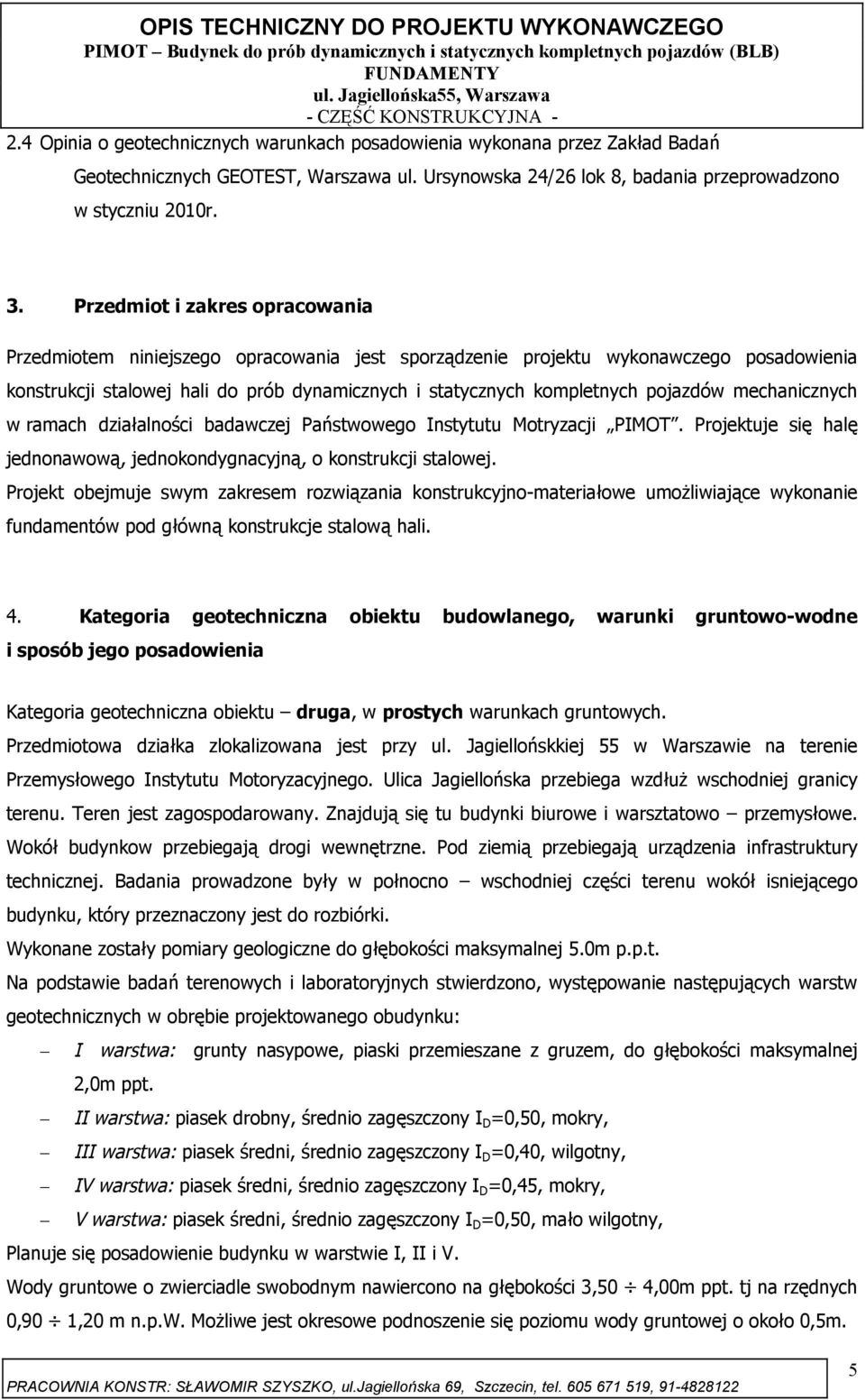 pojazdów mechanicznych w ramach działalności badawczej Państwowego Instytutu Motryzacji PIMOT. Projektuje się halę jednonawową, jednokondygnacyjną, o konstrukcji stalowej.