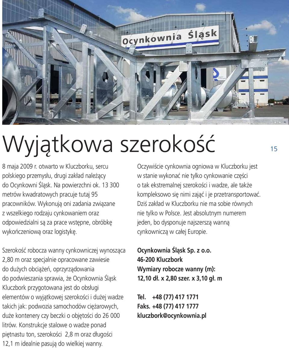 Oczywiście cynkownia ogniowa w Kluczborku jest w stanie wykonać nie tylko cynkowanie części o tak ekstremalnej szerokości i wadze, ale także kompleksowo się nimi zająć i je przetransportować.