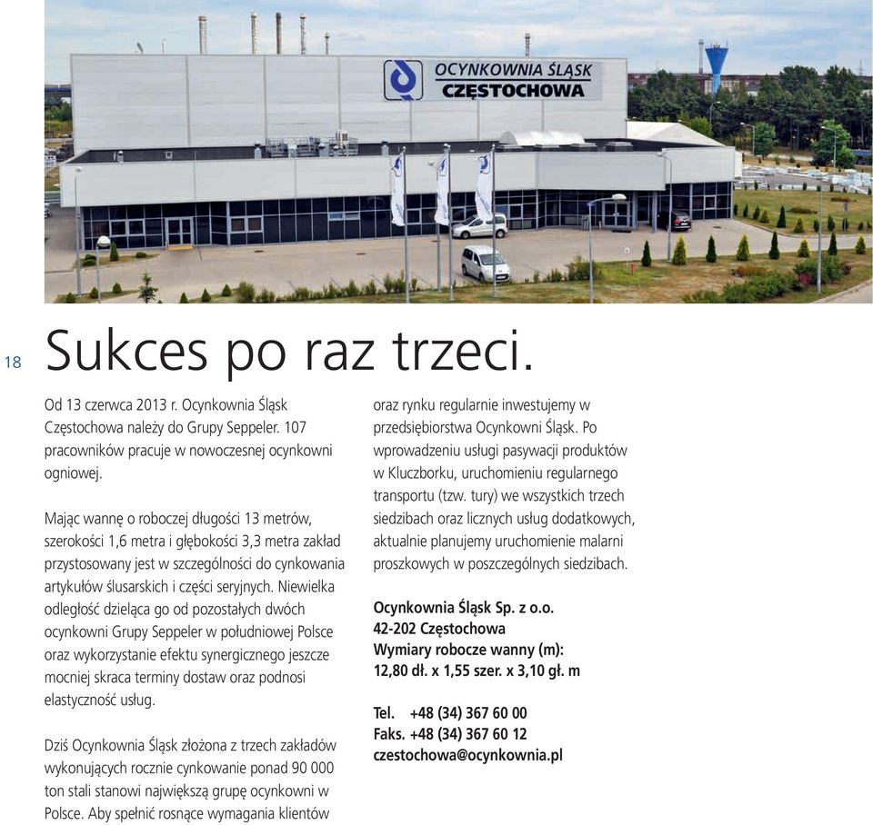 Niewielka odległość dzieląca go od pozostałych dwóch ocynkowni Grupy Seppeler w południowej Polsce oraz wykorzystanie efektu synergicznego jeszcze mocniej skraca terminy dostaw oraz podnosi