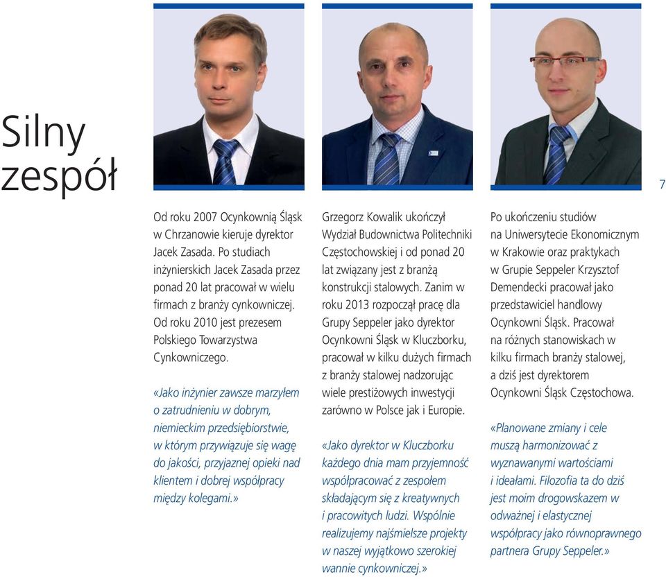 «Jako inżynier zawsze marzyłem o zatrudnieniu w dobrym, niemieckim przedsiębiorstwie, w którym przywiązuje się wagę do jakości, przyjaznej opieki nad klientem i dobrej współpracy między kolegami.