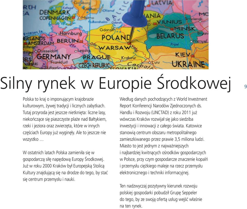 Ale to jeszcze nie wszystko W ostatnich latach Polska zamieniła się w gospodarczą siłę napędową Europy Środkowej.