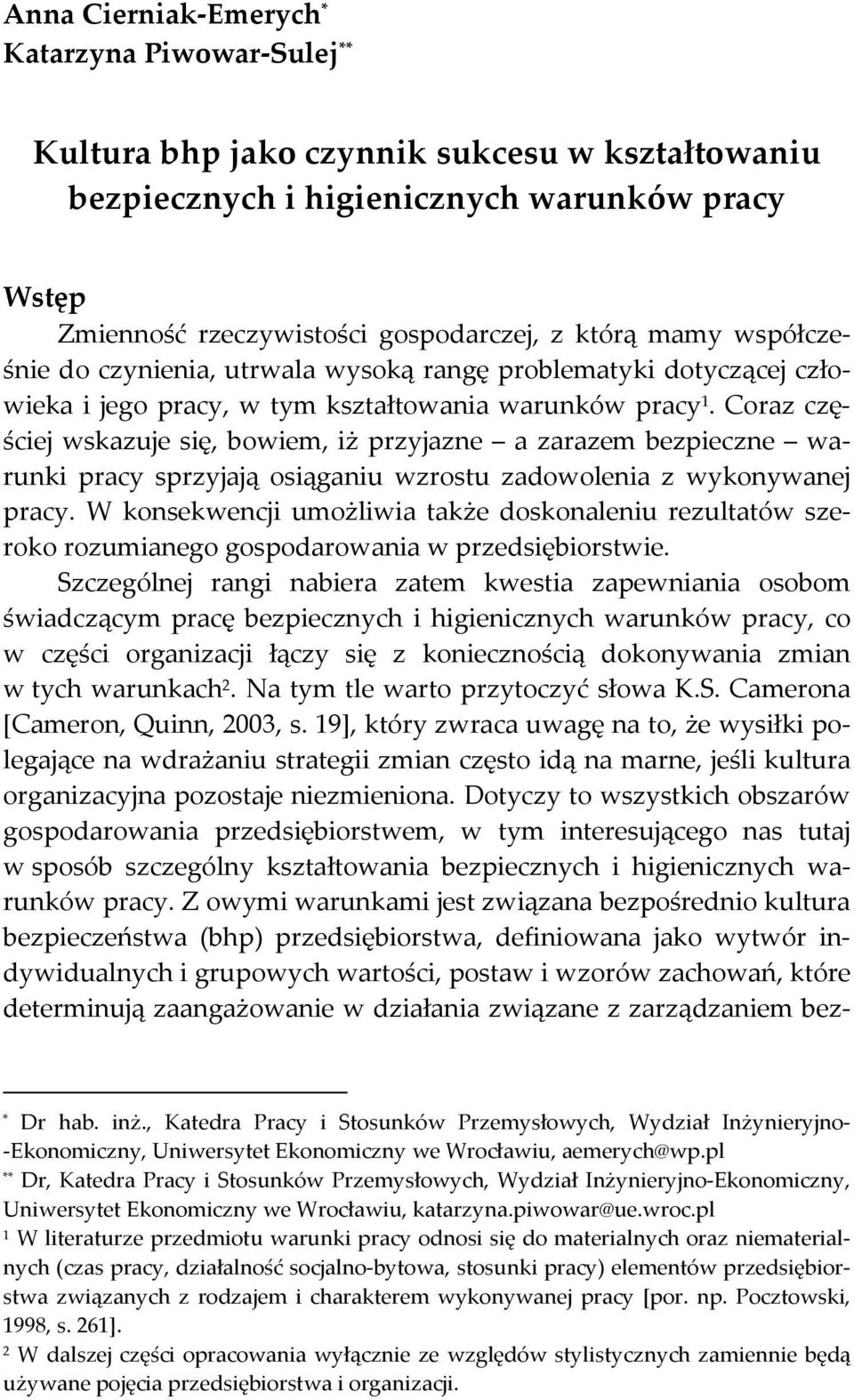 Coraz częściej wskazuje się, bowiem, iż przyjazne a zarazem bezpieczne warunki pracy sprzyjają osiąganiu wzrostu zadowolenia z wykonywanej pracy.