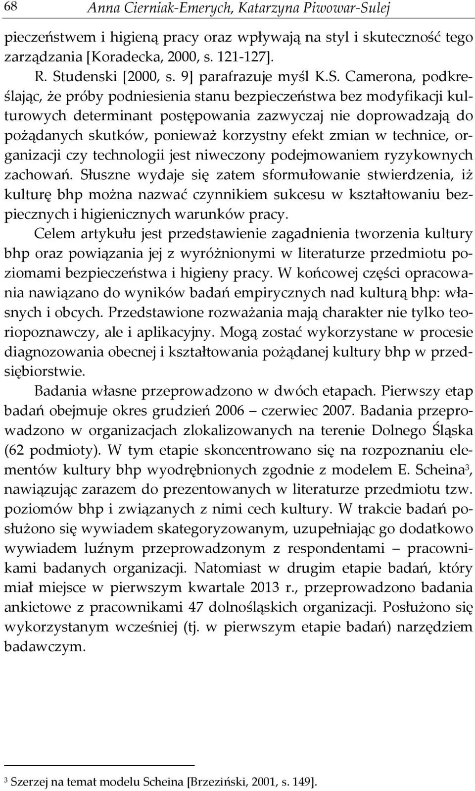 Camerona, podkreślając, że próby podniesienia stanu bezpieczeństwa bez modyfikacji kulturowych determinant postępowania zazwyczaj nie doprowadzają do pożądanych skutków, ponieważ korzystny efekt